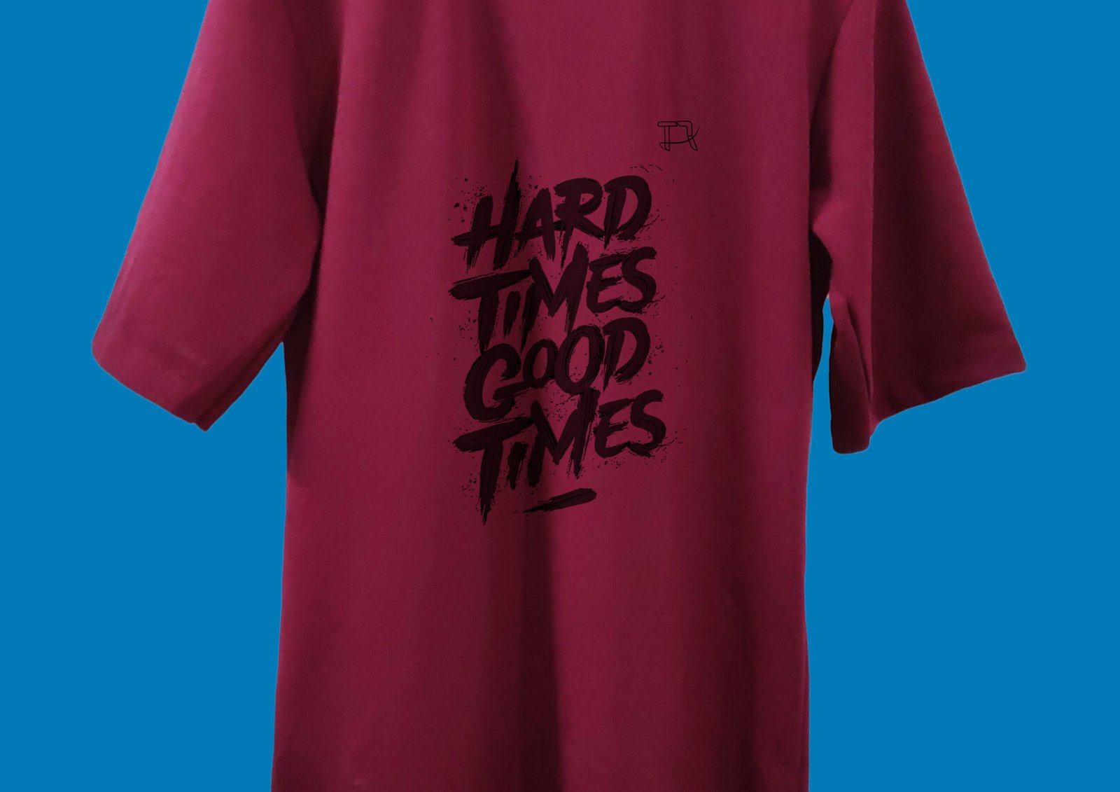 Back of T-Shirt with “Hard Times Good Times” Quote Print